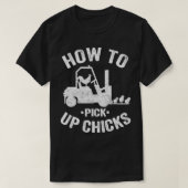 How To Pick Up Chicks Funny Forklift Truck Operato T-shirt (Design voorkant)