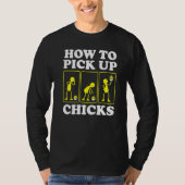 How to Pick up Chicks Sarcastic Sarcasm Joke Man T-shirt (Voorkant)