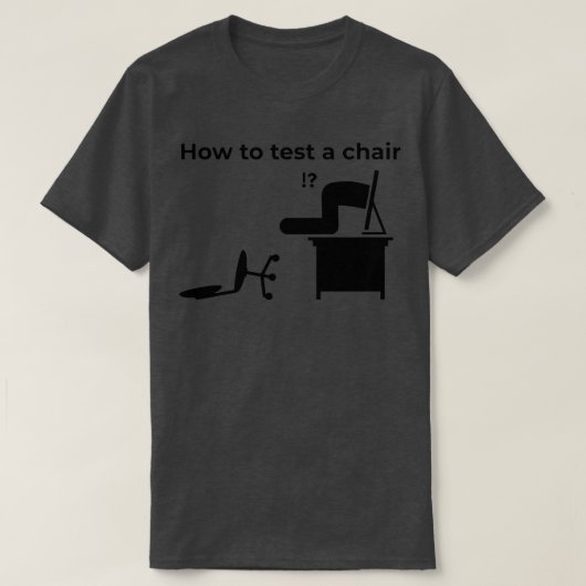 How To Test A Chair How Would You Test A Chair T-shirt (Design voorkant)