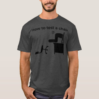 How To Test A Chair How Would You Test A Chair T-shirt
