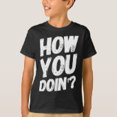 How You Doing' Shirt Funny Saying  (Voorkant)