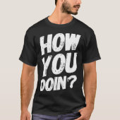 How You Doing' Shirt Funny Saying  (Voorkant)