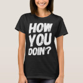 How You Doing' Shirt Funny Saying  (Voorkant)