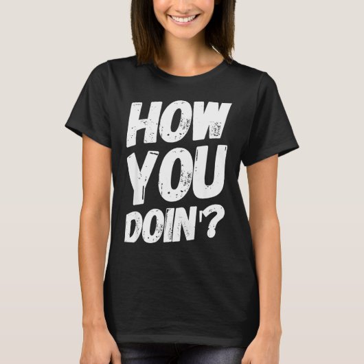 How You Doing' Shirt Funny Saying  (Voorkant)
