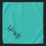 Howl! Blauwgroen en zwarte  foto Bandana<br><div class="desc">Blauwgroen banaan, met schattige, grappige, zwarte tekst... Howl! Ideaal voor je huisdier in de stad of de namiddag in het park. De achtergrondkleur is aanpasbaar aan elke kleur die u wilt, evenals de lettertypestijl, -grootte en -kleur. Maak het je eigen! Als je Boagie's schattige design draag, help je dakloze huisdieren...</div>