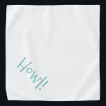 Howl!  pakket bandana<br><div class="desc">Witte banaan, met schattige, grappige tekst... Howl! Ideaal voor je huisdier in de stad of de namiddag in het park. De achtergrondkleur is aanpasbaar aan elke kleur die u wilt, evenals de lettertypestijl, -grootte en -kleur. Maak het je eigen! Als je Boagie's schattige design draag, help je dakloze huisdieren omdat...</div>