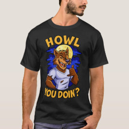 Howl You Doin T-shirt