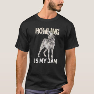 Howling is mijn jam citaat voor een wolf expert t-shirt