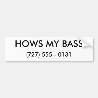 HOWS MY BASS, (727) 555 - 0131 BUMPERSTICKER