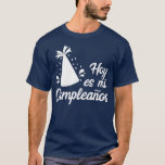 Hoy Es Mi Cumpleanos Its My Birthday In Spanish T-shirt<br><div class="desc">Hoy Es Mi Cumpleanos Its My Birthday In Spanish Check out our birthday t shirt selection for the very best in single or custom,  handmade pieces from our shops.</div>