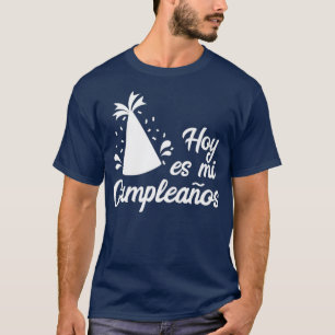 Hoy Es Mi Cumpleanos Its My Birthday In Spanish T-shirt