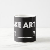 HPP MAAK KUNST NIET _____? Morphing Mok (11 oz) (Center)