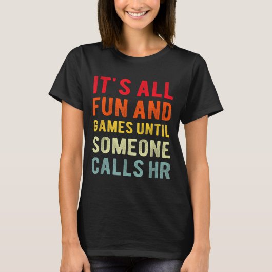 Hr Funny It's All Fun And Games Hr Quotes Human Re T-shirt (Voorkant)