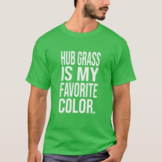 Hub gras is mijn favoriete kleur groen shirt (Voorkant)