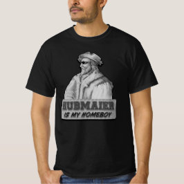 Hubmaier is my Homeboy - Economy class T-shirt