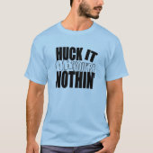 HuckItOrYou'reNothin' T-shirt (Voorkant)