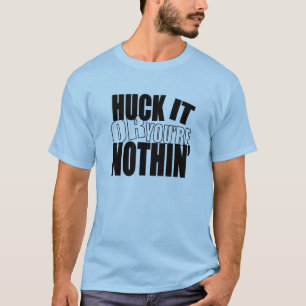 HuckItOrYou'reNothin' T-shirt