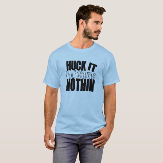 HuckItOrYou'reNothin' T-shirt (Voorkant volledig)