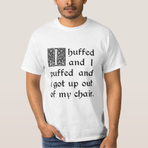 Huffed and Puffed and Kreeg uit mijn stoel T-shirt