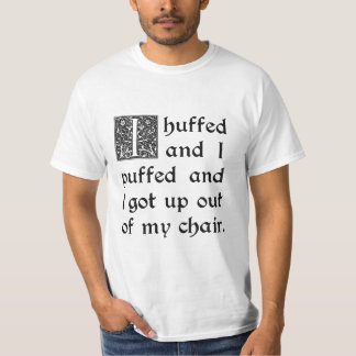 Huffed and Puffed and Kreeg uit mijn stoel T-shirt
