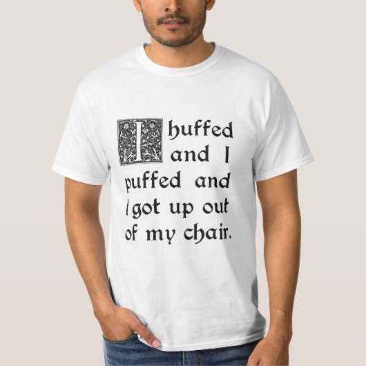 Huffed and Puffed and Kreeg uit mijn stoel T-shirt (Voorkant)