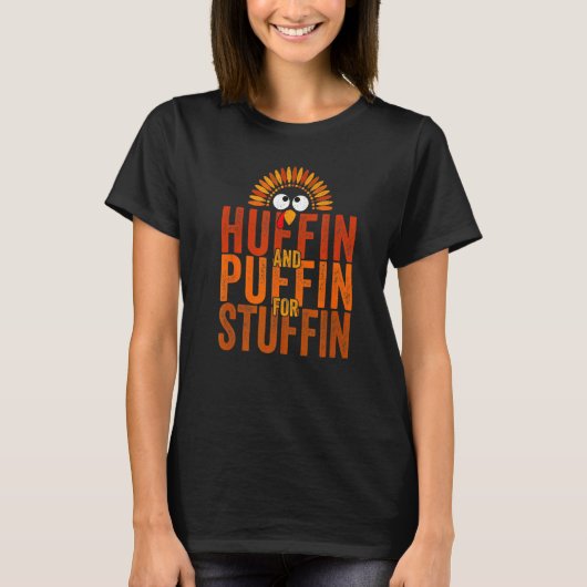 Huffin and Puffin for Stuffin Thanksgiving Turkey  T-shirt (Voorkant)