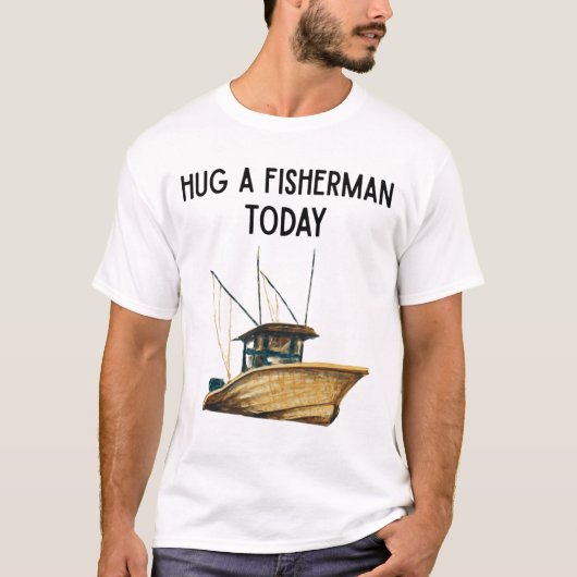 Hug a Fisherman Today T-shirt (Voorkant)