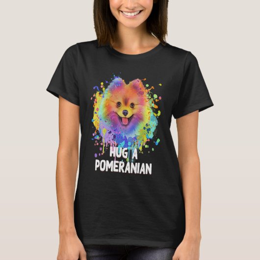 Hug a Pomeranian Dog  Sayings Pets Quotes Pom Pom T-shirt (Voorkant)