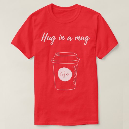 Hug in een Mok koffie 2 T-shirt (Design voorkant)
