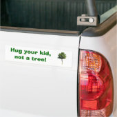 Hug je kind, geen boom! bumpersticker (Op Truck)