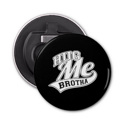Hug Me Brotha on Black Button Flesopener (Voorkant)