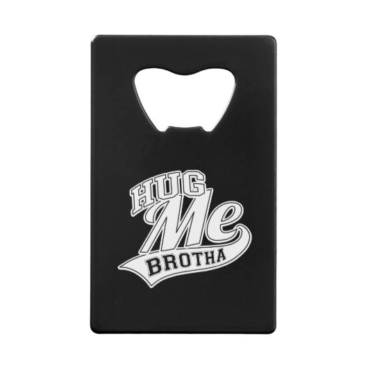 Hug me Brotha op Black Creditkaart Flessenopener (Voorkant)