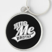 Hug me Brotha op Black Sleutelhanger (Voorkant)