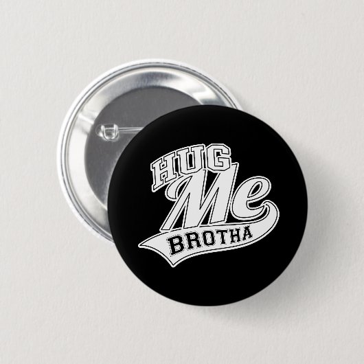 Hug me Brotha Ronde Button 5,7 Cm (Voorkant /achterkant)