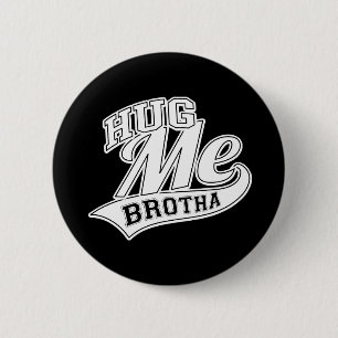 Hug me Brotha Ronde Button 5,7 Cm