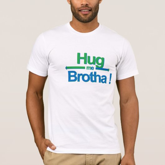 Hug me Brotha! T-shirt (Voorkant)