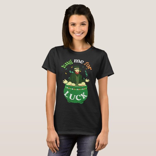 Hug Me For Luck  St Saint Patrick's Day Irish T-shirt (Voorkant volledig)