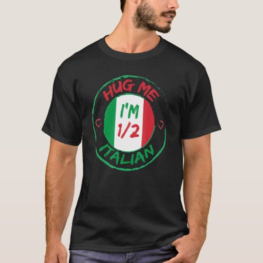 Hug Me I m 12 Half Italian  American Italian Men W T-shirt (Voorkant)