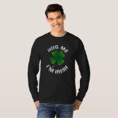 Hug Me I M Irish Funny Saint Patrick Day T-shirt (Voorkant volledig)