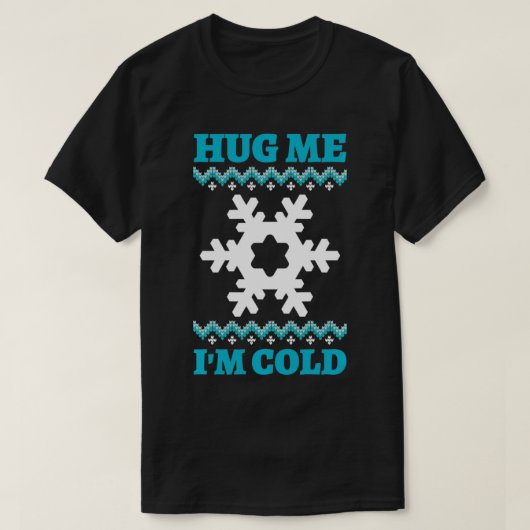 Hug Me I'm Cold  T-shirt (Design voorkant)