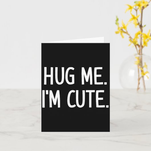 Hug Me. I'm Cute. Funny, Jokes, Sarcastic  Kaart (Gele Bloem)