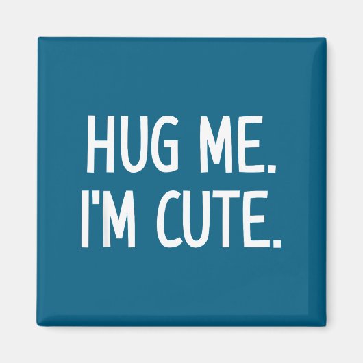 Hug Me. I'm Cute. Funny, Jokes, Sarcastic  Magneet (Voorkant)