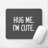 Hug Me. I'm Cute. Funny, Jokes, Sarcastic  Muismat (Met muis)