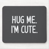 Hug Me. I'm Cute. Funny, Jokes, Sarcastic  Muismat (Voorkant)