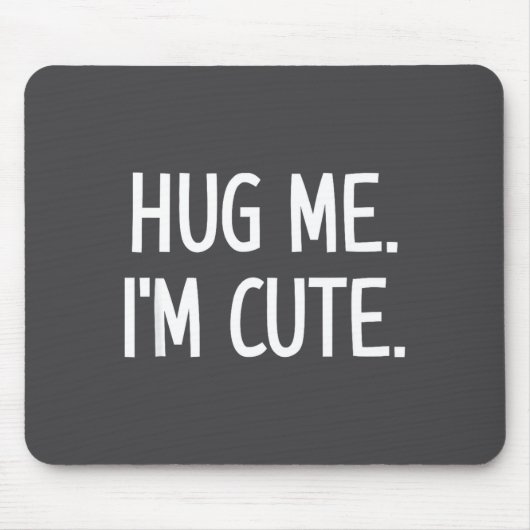 Hug Me. I'm Cute. Funny, Jokes, Sarcastic  Muismat (Voorkant)