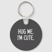 Hug Me. I'm Cute. Funny, Jokes, Sarcastic  Sleutelhanger (Voorkant)