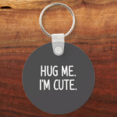Hug Me. I'm Cute. Funny, Jokes, Sarcastic  Sleutelhanger (Voorkant)