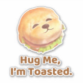 Hug Me I'm Toasted: Cute Burger Dog Food Pun Art Sticker (Voorkant)
