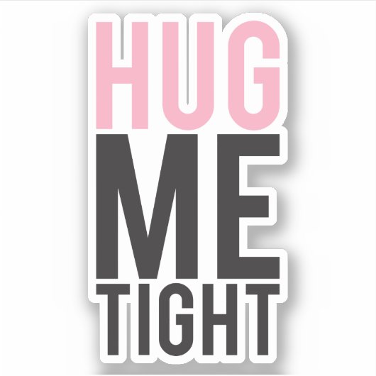 Hug me Tight Sticker (Voorkant)