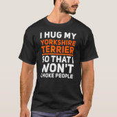 Hug My Yorkshire Terrier T-shirt (Voorkant)